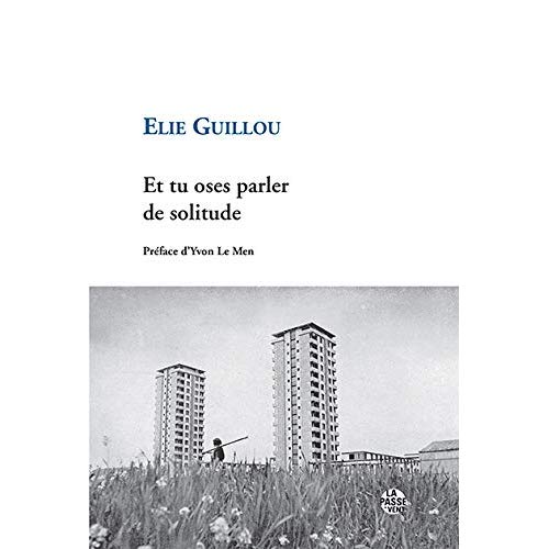 "ET TU OSES PARLER DE SOLITUDE" D'ELIE GUILLOU