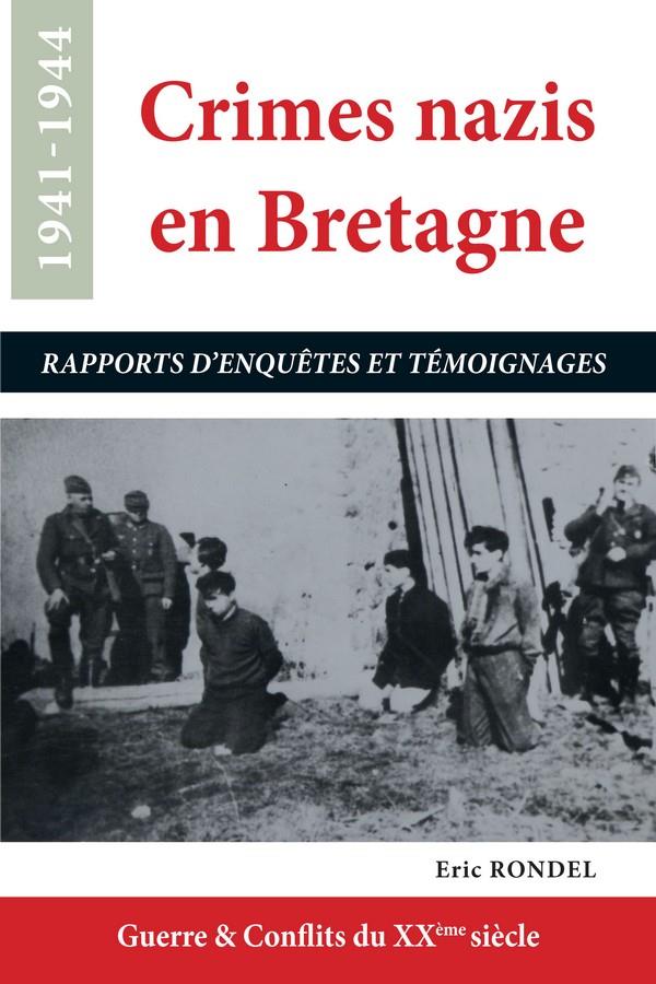 CRIMES NAZIS EN BRETAGNE - RAPPORTS D'ENQUETES ET TEMOIGNAGES