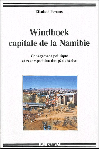 WINDHOEK, CAPITALE DE LA NAMIBIE - CHANGEMENT POLITIQUE ET RECOMPOSITION DES PERIPHERIES
