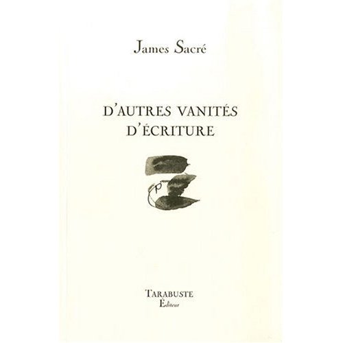 D'AUTRES VANITES D'ECRITURE - JAMES SACRE