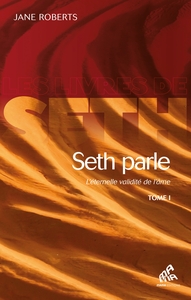 SETH PARLE (TOME 1) - L'ETERNELLE VALIDITE DE L'AME