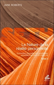 LA NATURE DE LA REALITE PERSONNELLE (TOME 2) - COMMENT RESOUDRE VOS PROBLEMES QUOTIDIENS...
