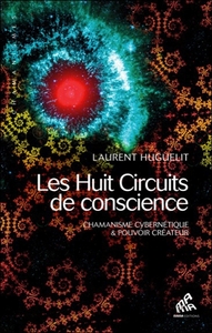 HUIT CIRCUITS DE CONSCIENCE (TOME 1) - CHAMANISME CYBERNETIQUE & POUVOIR CREATEUR