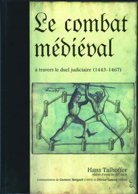 LE COMBAT MEDIEVAL - A TRAVERS LE DUEL JUDICIAIRE (1443-1467)