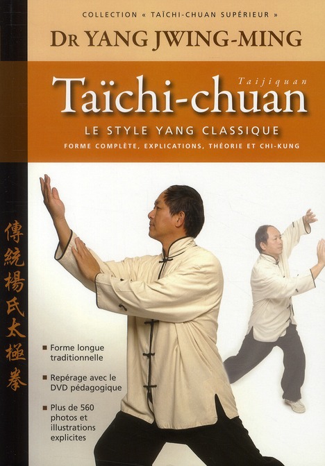 TAICHI-CHUAN SUPERIEUR : LE STYLE YANG - ENSEIGNEMENT APPROFONDI DE LA FORME CLASSIQUE