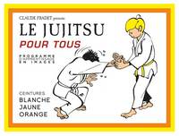 LE JUJITSU POUR TOUS (TOME 1) - CEINTURE BLANCHE, JAUNE ET ORANGE