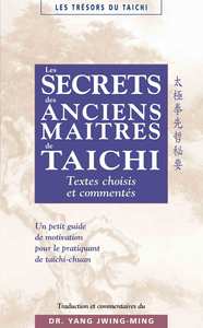 LES SECRETS DES ANCIENS MAITRES DE TAICHI - TEXTES CHOISIS ET COMMENTES