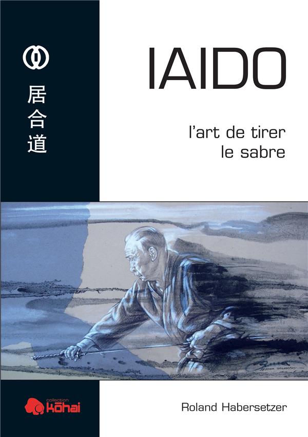 IAIDO - L'ART DE TIRER LE SABRE