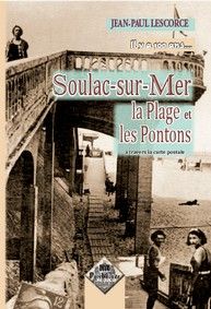 SOULAC-SUR-MER, LA PLAGE ET LES PONTONS A TRAVERS LA CARTE POSTALE, IL Y A 100 ANS...