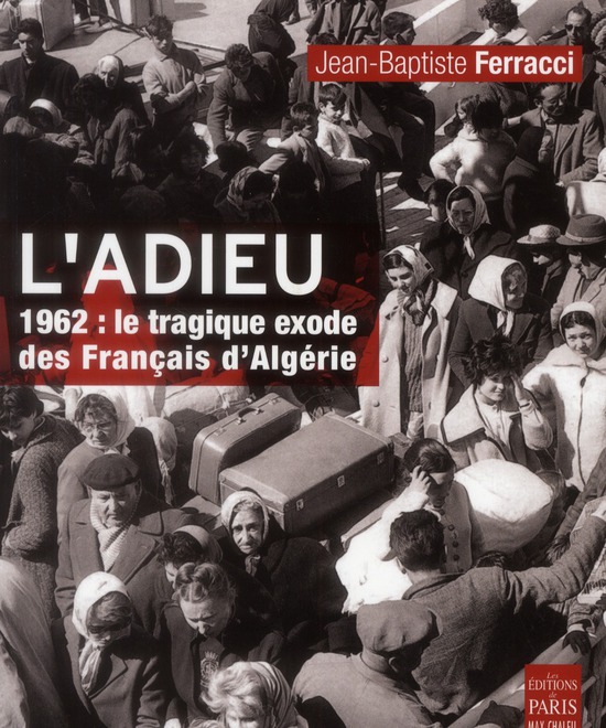 L'ADIEU - 1962: LE TRAGIQUE EXODE DES FRANCAIS D'ALGERIE