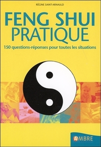 FENG SHUI PRATIQUE - 150 QUESTIONS-REPONSES POUR TOUTES LES SITUATIONS