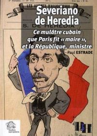 SEVERIANO DE HEREDIA - CE MULATRE CUBAIN QUE PARIS FIT  MAIRE  , ET LA REPUBLIQUE, MINISTRE