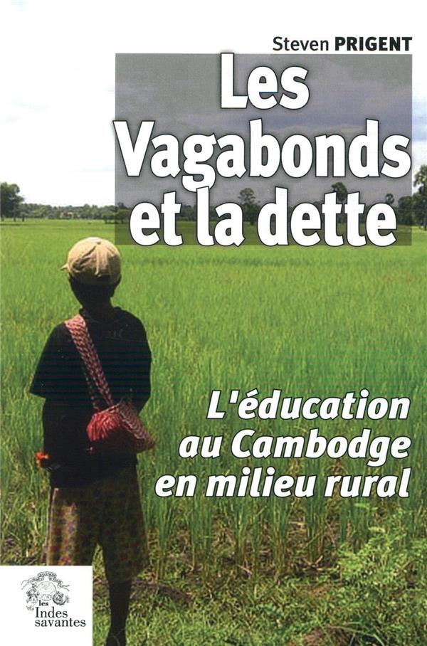 LES VAGABONDS ET LA DETTE - L'EDUCATION AU CAMBODGE EN MILIEU RURAL