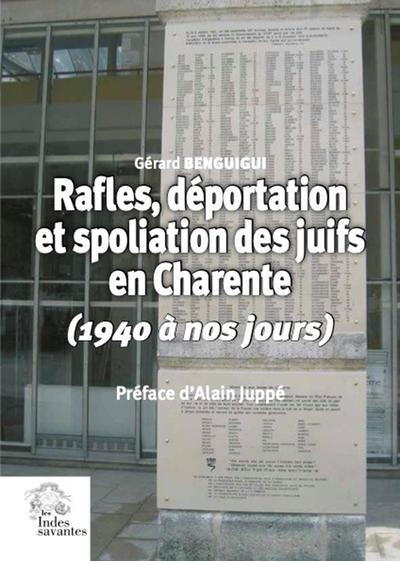 RAFLES, DEPORTATION ET SPOLIATION DES JUIFS EN CHARENTE - (1940 A NOS JOURS)  PREFACE D'ALAIN JUPPE