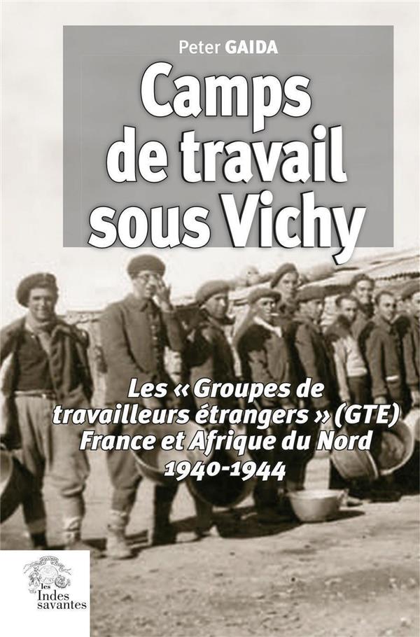 CAMPS DE TRAVAIL SOUS VICHY - LES  GROUPES DE TRAVAILLEURS ETRANGERS  (GTE) FRANCE ET AFRIQUE DU N