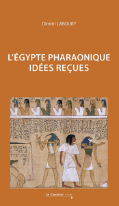 L'EGYPTE PHARAONIQUE - IDEES RECUES SUR L'EGYPTE PHARAONIQUE