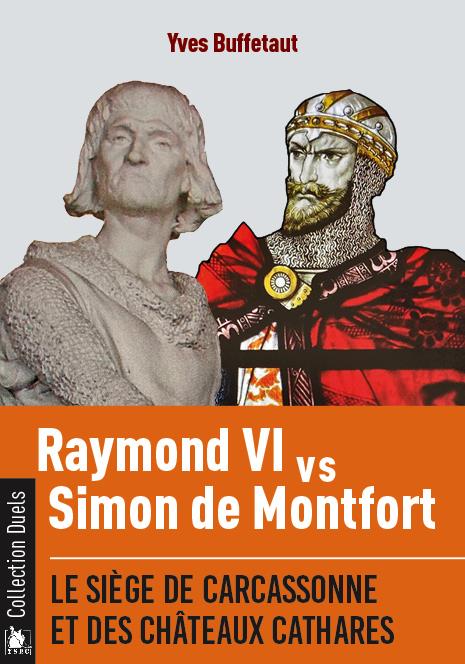 RAYMOND VI CONTRE SIMON DE MONTFORT - LE SIEGE DE CARCASSONNE ET DES CHATEAUX CATHARES