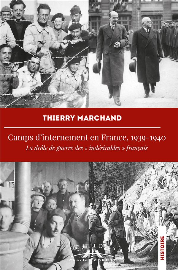 CAMPS D'INTERNEMENT EN FRANCE, 1939-1940 - LA DROLE DE GUERRE DES "INDESIRABLES" FRANCAIS
