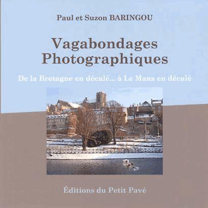 VAGABONDAGES PHOTOGRAPHIQUES - DE LA BRETAGNE EN DECALE... A LE MANS EN DECALE