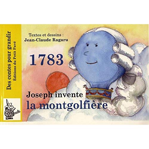 1783 - JOSEPH INVENTE LA MONGOLFIERE