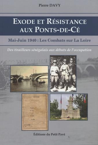 EXODE ET RESISTANCE AUX PONTS-DE-CE - MAI-JUIN 1940 : LES COMBATS SUR LA LOIRE