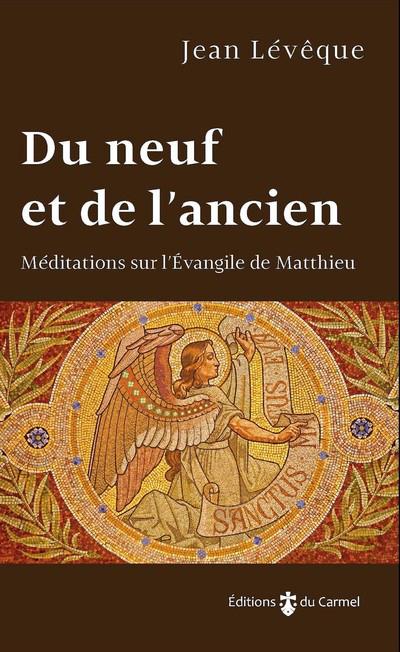 DU NEUF ET DE L'ANCIEN - MEDITATIONS SUR L'EVANGILE DE MATTHIEU