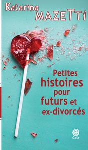 PETITES HISTOIRES POUR FUTURS ET EX-DIVORCES