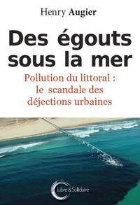 DES EGOUTS SOUS LA MER - POLLUTION DU LITTORAL : LE SCANDALE DES DEJECTIONS URBAINES