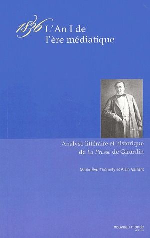 1836, L'AN I DE L'ERE MEDIATIQUE - ANALYSE LITTERAIRE ET HISTORIQUE DE LA PRESSE DE GIRARDIN