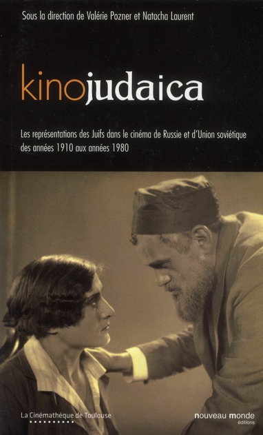 KINOJUDAICA - LES REPRESENTATIONS DES JUIFS DANS LE CINEMA DE RUSSIE DES ANNEES 1910 AUX ANNEES 1980