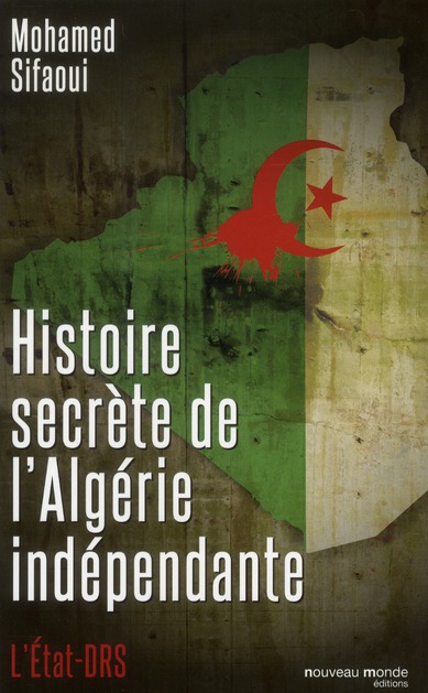 HISTOIRE SECRETE DE L'ALGERIE INDEPENDANTE - L'ETAT DRS