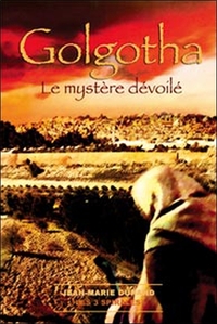 GOLGOTHA. LE MYSTERE DEVOILE