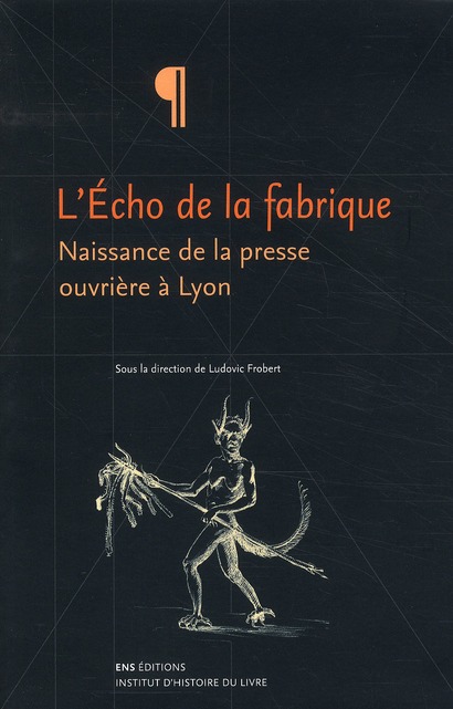 "L'ECHO DE LA FABRIQUE" - NAISSANCE DE LA PRESSE OUVRIERE A LYON, 1831-1834