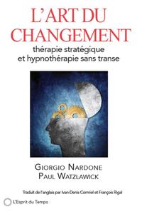 L'ART DU CHANGEMENT - THERAPIE STRATEGIQUE ET HYPNOTHERAPIE SANS TRANSE