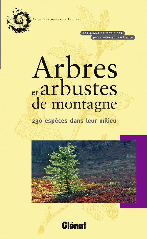ARBRES ET ARBUSTES DE MONTAGNE - 230 ESPECES DANS LEUR MILIEU