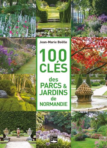 100 CLES DES PARCS & JARDINS DE NORMANDIE