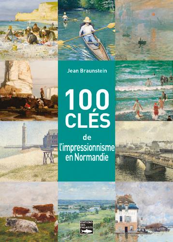100 CLES DE L'IMPRESSIONNISME EN NORMANDIE