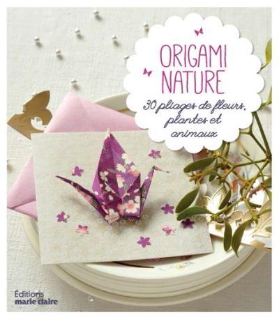 ORIGAMI INSPIRATION NATURE - 30 PLIAGES DE FLEURS PLANTES ANIMAUX