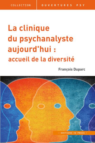 LA CLINIQUE DU PSYCHANALYSTE AUJOURD'HUI - ACCUEIL DE LA DIVERSITE