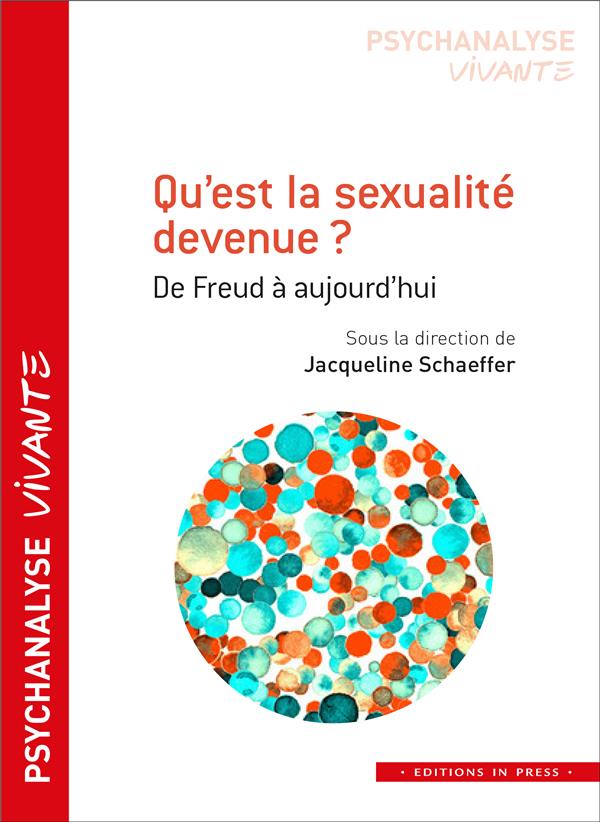 QU'EST LA SEXUALITE DEVENUE ? - DE FREUD A AUJOURD'HUI