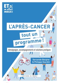 L'APRES-CANCER, TOUT UN PROGRAMME ! - TEMOIGNAGES, ACCOMPAGNEMENT ET SOLUTIONS PRATIQUES
