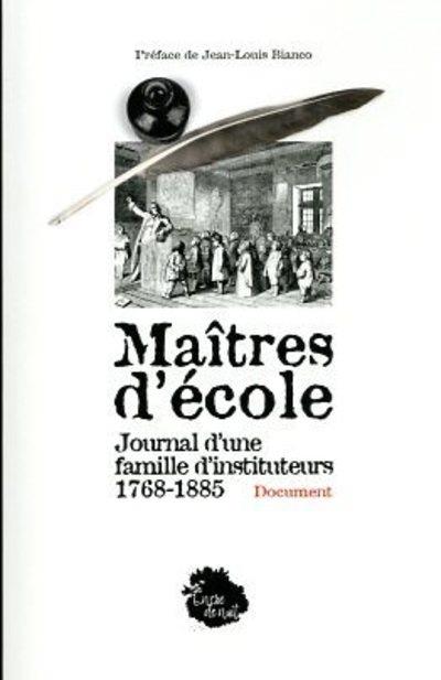 MAITRES D'ECOLE - JOURNAL D'UNE FAMILLE D'INSTITUTEURS 1768-1885