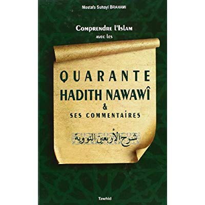 COMPRENDRE L'ISLAM AVEC LES QUARANTE HADITH NAWAWI ET SES COMMENTAIRES