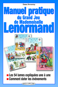 MANUEL PRATIQUE DU JEU DE MELLE LENORMAND - LES 54 LAMES EXPLIQUEES UNE A UNE - COMMENT DATER LES EV