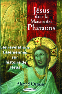 JESUS DANS LA MAISON DES PHARAONS - LES REVELATIONS ESSENIENNES SUR L'HISTOIRE DE JESUS