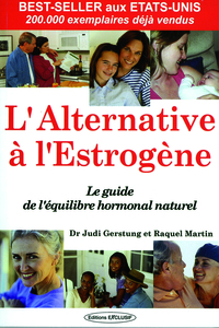 L'ALTERNATIVE ESTROGENE - LE GUIDE DE L'EQUILIBRE HORMONAL NATUREL