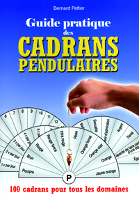 GUIDE PRATIQUE DES CADRANS PENDULAIRES - PLUS DE 100 CADRANS POUR TOUS LES DOMAINES