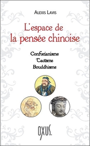 L'ESPACE DE LA PENSEE CHINOISE - CONFUCIANISME - TAOISME - BOUDDHISME
