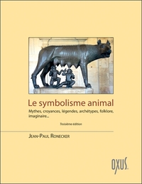 LE SYMBOLISME ANIMAL - MYTHES, CROYANCES, LEGENDES, ARCHETYPES, FOLKLORE, IMAGINAIRE...