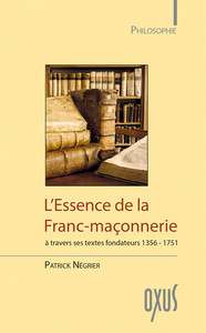 L'ESSENCE DE LA FRANC-MACONNERIE A TRAVERS SES TEXTES FONDATEURS 1356-1751
